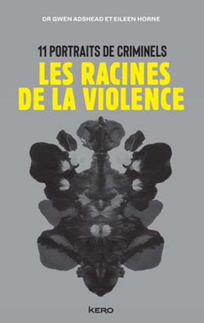 Les racines de la violence, Eileen Horne ; Dr Gwen Adshead - Ebook - 9782702169605