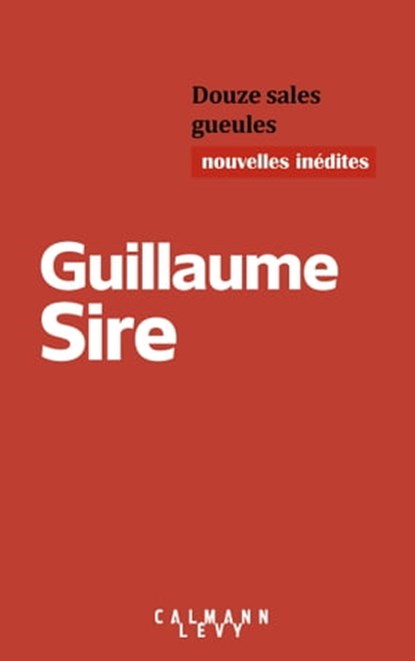 Douze sales gueules, Guillaume Sire - Ebook - 9782702181744