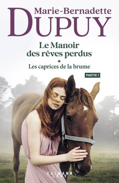 Le Manoir des rêves perdus, tome 1 - Les Caprices de la brume - partie 1, Marie-Bernadette Dupuy - Ebook - 9782702182550