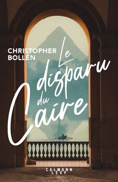 Le Disparu du Caire, Christopher Bollen - Ebook - 9782702189177