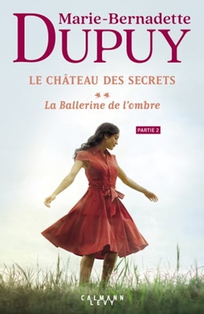 Le Château des secrets, T2 - La Ballerine de l'ombre - partie 2, Marie-Bernadette Dupuy - Ebook - 9782702189283
