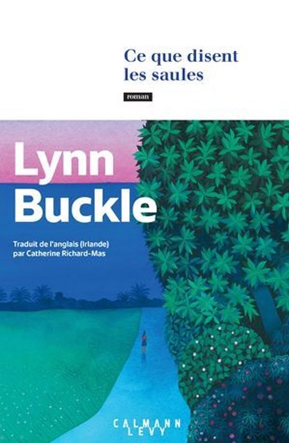 Ce que disent les saules, Lynn Buckle - Ebook - 9782702191033