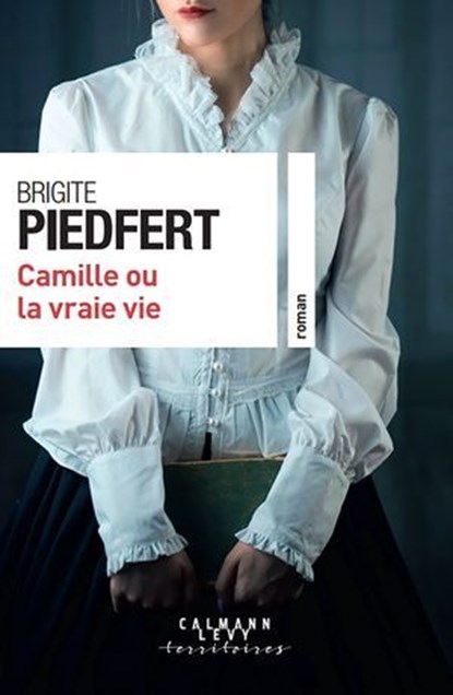 Camille ou la vraie vie, Brigite Piedfert - Ebook - 9782702192597