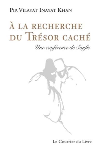 A la recherche du trésor caché - Une conférence de Soufis, Pir-Vilayat Inayat khan - Ebook - 9782702913543