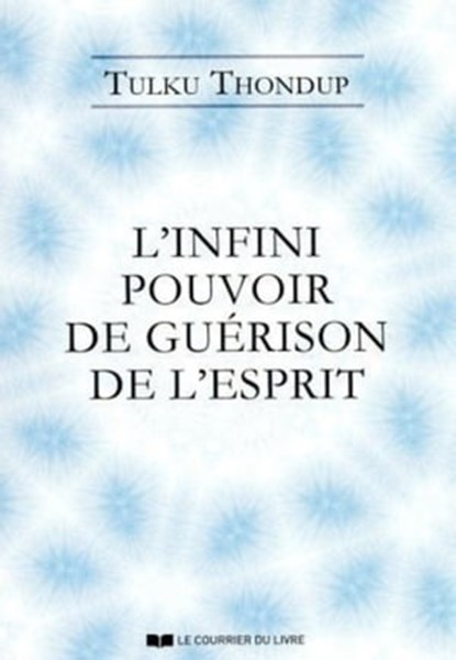 L'infini pouvoir de guérison de l'esprit selon le bouddhisme tibétain, Tulku Thondup - Ebook - 9782702913826