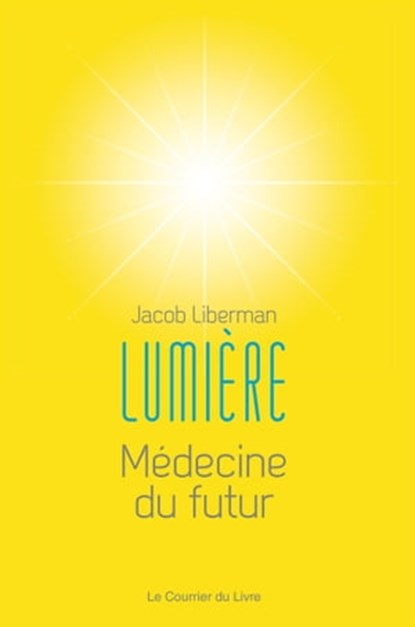 Lumière - Médecine du futur, Jacob Liberman - Ebook - 9782702913956