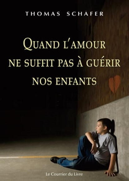 Quand l'amour ne suffit pas à guérir nos enfants, Thomas Schafer - Ebook - 9782702914113