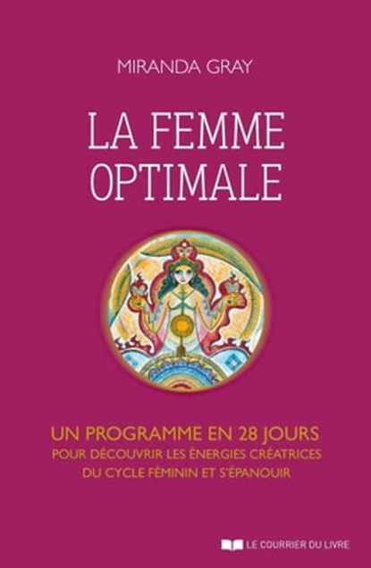 La femme optimale - Un programme en 28 jours pour découvrir les énergies créatrices du cycle féminin et s'épanouir, Miranda Gray - Ebook - 9782702915806