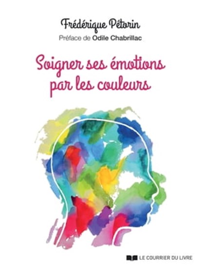 Soigner ses émotions par les couleurs, Frédérique Pétorin ; Odile Chabrillac - Ebook - 9782702916629