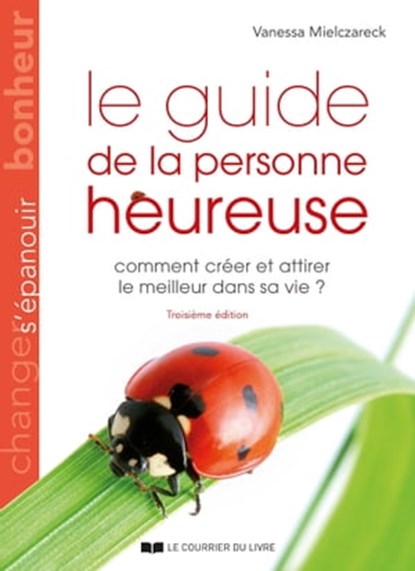 Le guide de la personne heureuse - Comment créer et attirer le meilleur dans sa vie ?, Vanessa Mielczareck - Ebook - 9782702916643