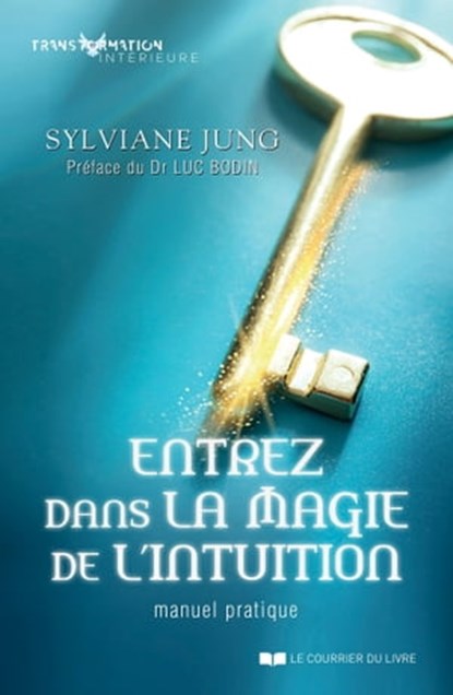 Entrez dans la magie de l'intuition - Manuel pratqiue, Sylviane Jung ; Luc Bodin - Ebook - 9782702916896