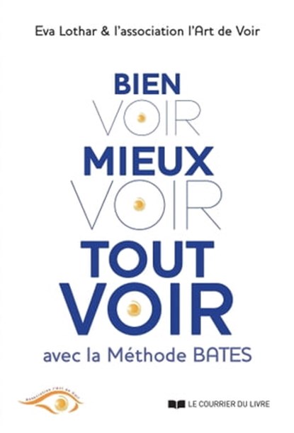 Bien voir, mieux voir, tout voir - Avec la méthode Bates, Eva Lothar ; L'art de voir - Ebook - 9782702916971