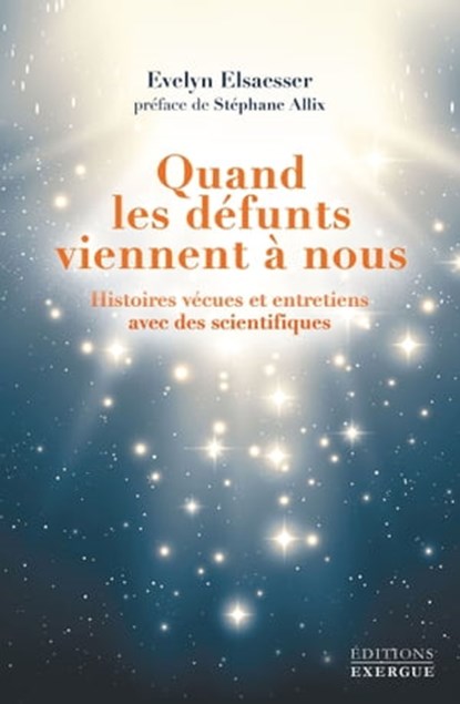 Quand les défunts viennent à nous - Histoires vécues et entretiens avec des scientifiques, Evelyn Elsaesser ; Stéphane Allix - Ebook - 9782702918050