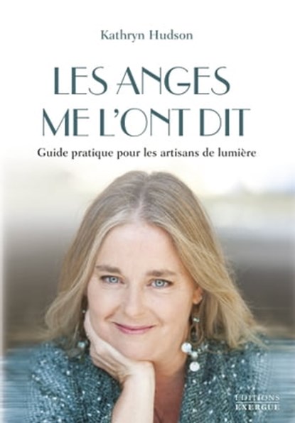 Les anges me l'ont dit - Guide pratique pour les artisans de lumière, Kathryn Hudson - Ebook - 9782702918173