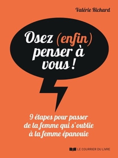 Osez (enfin) penser à vous ! - 9 étapes pour passer de la femme qui s'oublie à la femme épanouie, Valérie Richard - Ebook - 9782702918197