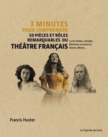 3 minutes pour comprendre 50 pièces et rôles remarquables du théâtre français, Francis Huster - Ebook - 9782702918609