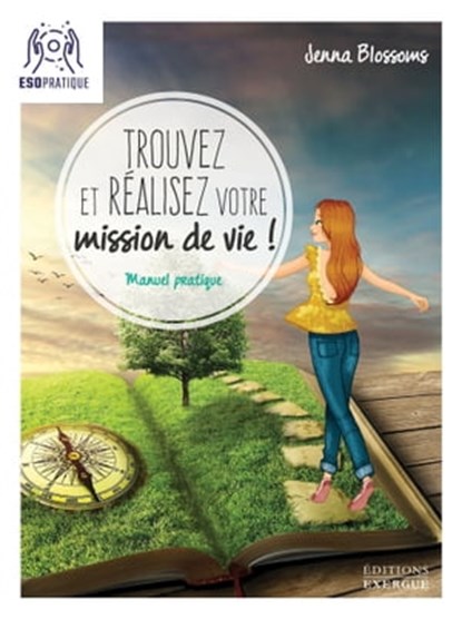 Trouvez et réalisez votre mission de vie - Manuel pratique, Jenna Blossoms - Ebook - 9782702918685