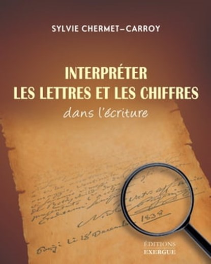 Interpréter les lettres et les chiffres dans l'écriture, Sylvie Chermet-Carroy - Ebook - 9782702918777