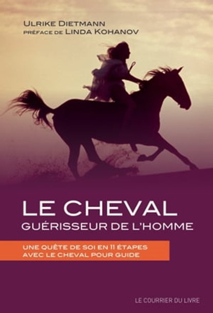 Le cheval guérisseur de l'homme - Une quête de soi en 11 étapes avec le cheval pour guide, Ulrike Dietmann ; Linda Kohanov - Ebook - 9782702918951