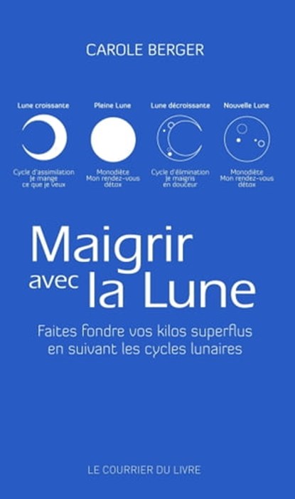 Maigrir avec la lune - Faites fondre vos kilos superflus en suivant les cycles lunaires de Carole Berger, Carole Berger - Ebook - 9782702919323