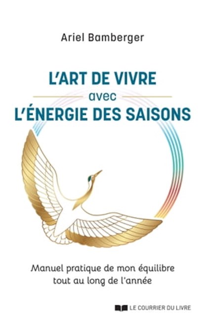 L'art de vivre avec l'énergie des saisons - Manuel pratique de mon équilibre tout au long de l'année, Ariel Bamberger - Ebook - 9782702921906