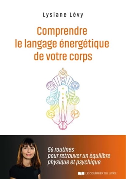 Comprendre le langage énergétique de votre corps - 56 routines pour retrouver un équilibre physique et psychique, Lysiane Lévy - Ebook - 9782702925898