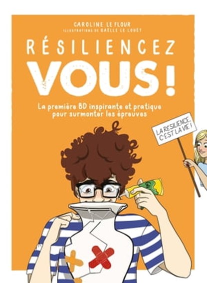 Résiliencez-vous ! - La première BD inspirante et pratique pour surmonter les épreuves, Caroline Le Flour - Ebook - 9782702926024