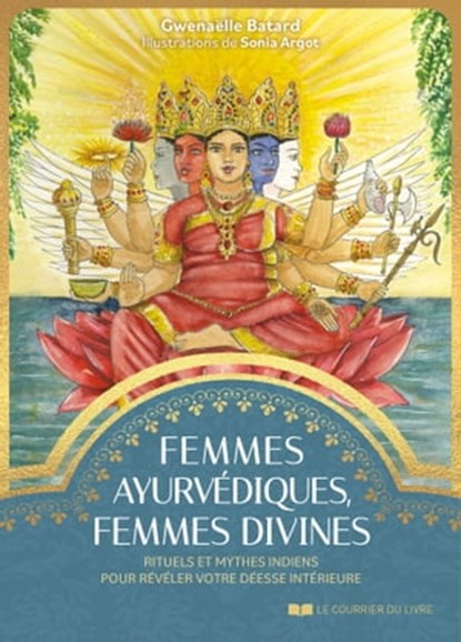 Femmes ayurvédiques, femmes divines - Rituels et mythes indiens pour révéler votre déesse intérieure, Gwenaëlle Batard - Ebook - 9782702926642