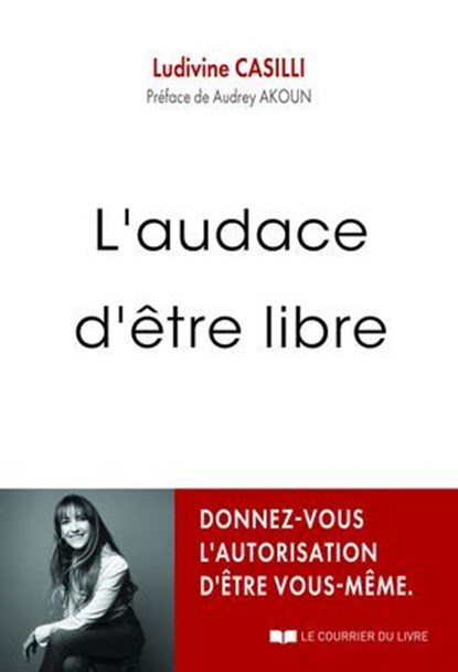 L'audace d'être libre, Ludivine Casilli ; Audrey Akoun - Ebook - 9782702928431