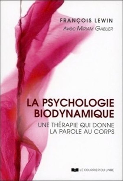 La psychologie biodynamique - Une thérapie qui donne la parole au corps, François Lewin ; Miriam Gablier - Ebook - 9782702928882
