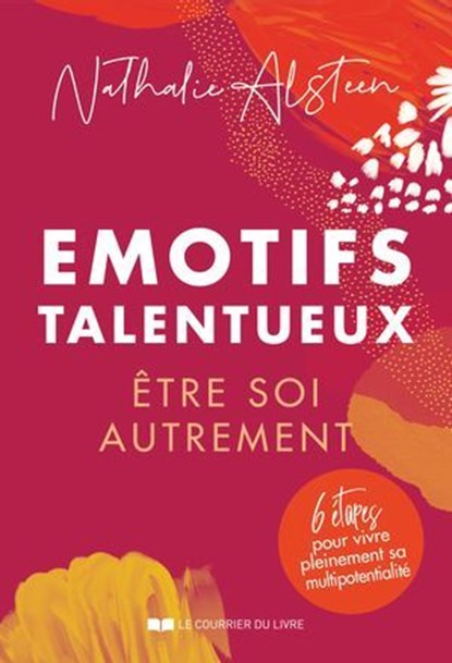 Emotifs talentueux : être soi autrement - 6 étapes pour vivre pleinement sa multipotentialité, Nathalie Alsteen - Ebook - 9782702929148