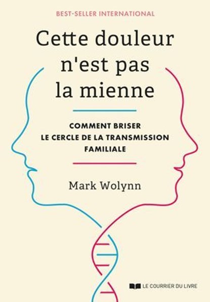Cette douleur n'est pas la mienne - Comment briser le cercle de la transmission familiale, Mark Wolynn - Ebook - 9782702929261