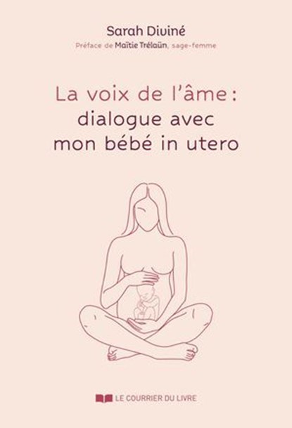 La voix de l'âme : quand mon bébé me parle, Sarah Diviné ; Maïtie Trélün - Ebook - 9782702930014