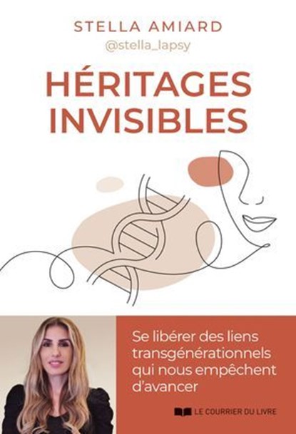 Héritages invisibles - Se libérer des liens transgénérationnels qui nous empêchent d'avancer, Stella Amiard - Ebook - 9782702930236