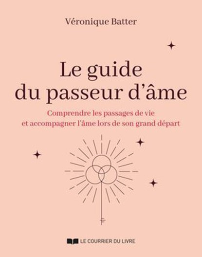 Le guide du passeur d'âmes - Comprendre les passages de vie et accompagner l'âme lors de son grand départ, Véronique Batter - Ebook - 9782702930953