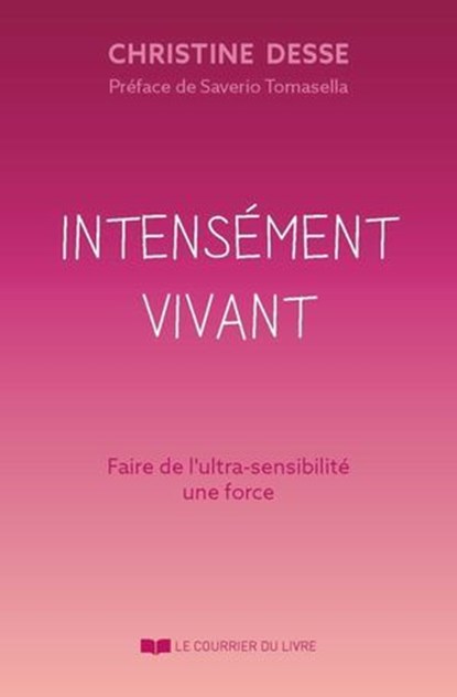 Intensément vivant - La haute sensibilité comme alliée, Christine Desse ; Saverio Tomasella - Ebook - 9782702931226