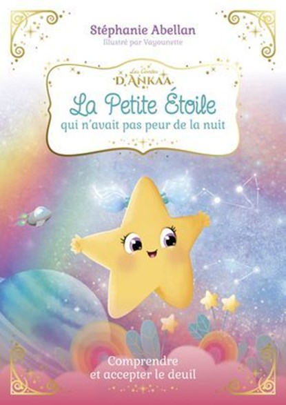 La Petite Étoile qui n'avait pas peur de la nuit - Comprendre et accepter le deuil, Stéphanie Abellan - Ebook - 9782702931431