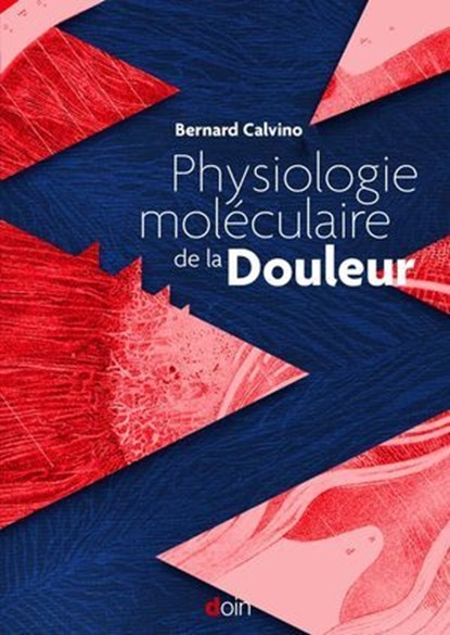 Physiologie moléculaire de la douleur, Bernard Calvino - Ebook - 9782704016419