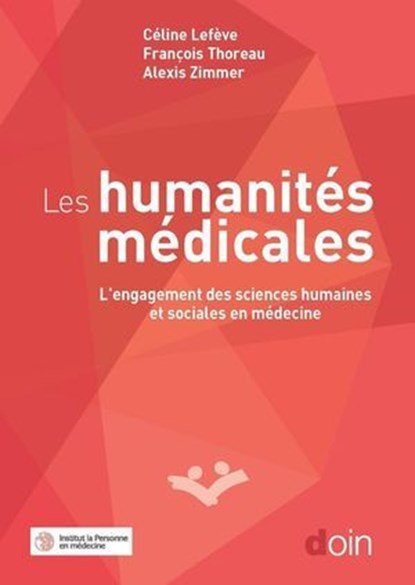 Les humanités médicales, Céline Lefève ; François THOREAU ; Alexis Zimmer ; Bernard Pachoud - Ebook - 9782704016709