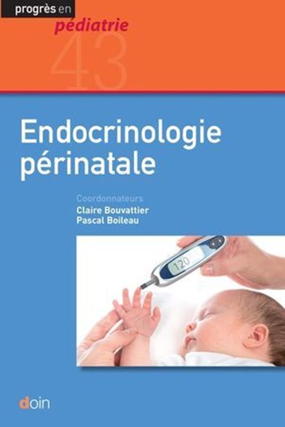 Endocrinologie périnatale, Claire Bouvattier ; Pascal Boileau ; Collectif - Ebook - 9782704016747