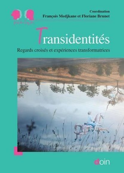 Transidentités, François Medjkane ; Floriane Brunet ; Arnaud Alessandrin ; Laure Boivin ; Françoise Bouyer ; Anne-Sophie Brun-Wauthier ; Cyane Dassoneville ; Béatrice Denaes ; Bérengère Ducrocq ; Lee Ferrero ; Thierry Goquel d'Allondans ; Éric Guéret ; Karl Lakolak ; Fra - Ebook - 9782704017362