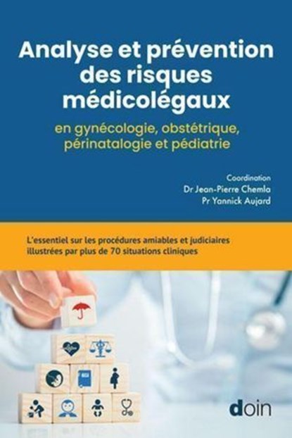 Analyse et prévention des risques médicolégaux en gynécologie, obstétrique, périnatalogie..., Jean-Pierre Chemla ; Yannick Aujard ; Me Catherine Tamburini-Bonnefoy - Ebook - 9782704017539