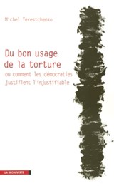 Du bon usage de la torture ou comment les démocraties justifient l'injustifiable - Michel Terestchenko - 9782707159236