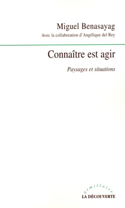 Connaître est agir, Miguel Benasayag ; Angélique Del Rey - Ebook - 9782707160362