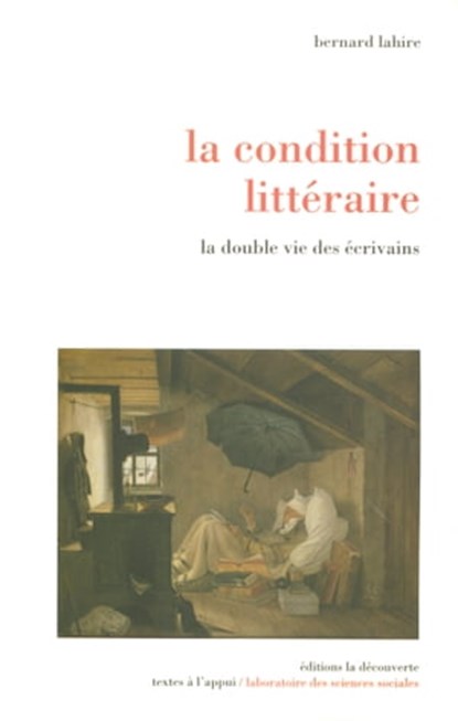 La condition littéraire - La double vie des écrivains, Bernard Lahire - Ebook - 9782707161215
