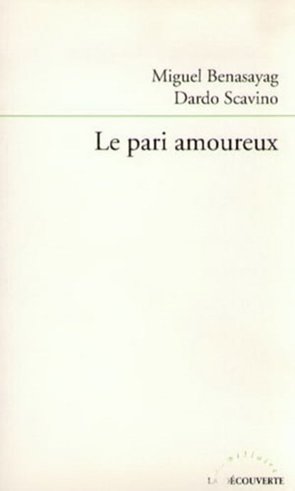 Le pari amoureux, Miguel Benasayag ; Dardo Scavino - Ebook - 9782707172129