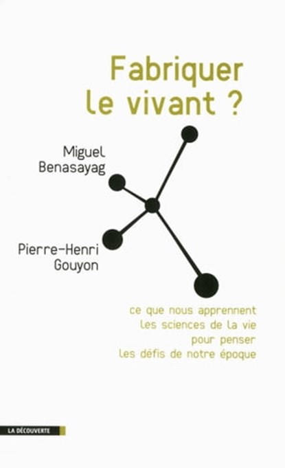 Fabriquer le vivant ?, Miguel Benasayag ; Pierre-Henri Gouyon - Ebook - 9782707174031