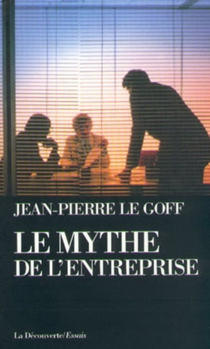 Le mythe de l'entreprise, Jean-Pierre Le Goff - Ebook - 9782707176264