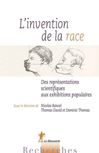L'invention de la race, Nicolas Bancel ; Thomas David ; Dominic Thomas - Ebook - 9782707183187