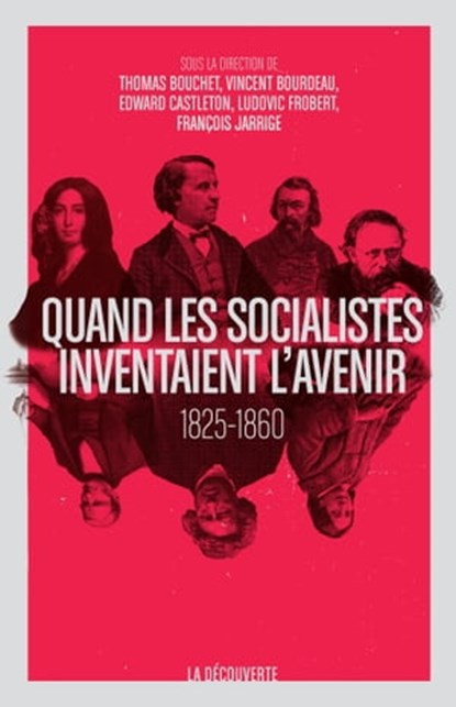 Quand les socialistes inventaient l'avenir, Thomas Bouchet ; Vincent Bourdeau ; Edward Castleton ; Ludovic Frobert ; François Jarrige - Ebook - 9782707193100